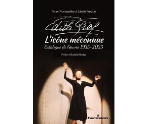 Edith Piaf, l'icône méconnue Catalogue de l'oeuvre, 1935-2023 - Steve Normandin - Hermann - broché - Biographie