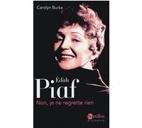 Edith Piaf - Non, je ne regrette rien Carolyn Burke (Auteur), Denis Griesmar (Traduction)