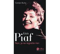 Edith Piaf - Non, je ne regrette rien - Carolyn Burke - Bartillat - broché - Essai