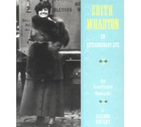 Edith Wharton: An Extraordinary Life - an Illustrated Biography