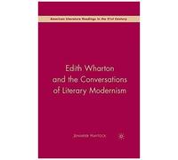 Edith Wharton And The Conversations Of Literary Modernism