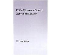Edith Wharton As Spatial Activist And Analyst, Studies in Major Literary Authors Renee Somers (Auteur)