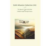 Edith Wharton Collection (XX): Marne Tale Motor Flight Through France
