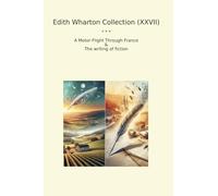 Edith Wharton Collection (XXVII): Motor Flight Through France Writing Fiction