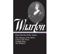 Edith Wharton: Four Novels of the 1920s (LOA #271): The Glimpses of the Moon / A Son at the Front / Twilight Sleep / The Children