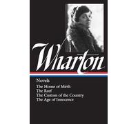 Edith Wharton: Novels (LOA #30): The House of Mirth / The Reef / The Custom of the Country / The Age of Innocence