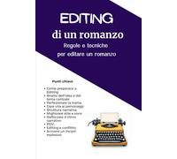 Editing di un romanzo. Regole e tecniche per editare un romanzo. Per aspiranti scrittori e editor. Guida completa. Come far editing. Scrivere, ... giallo, noir, rosa, romance, thriller