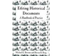 Editing Historical Documents by Steven B. Burg American Association for State and Local History, Association for Documentary Editing, State Historical Society of Wisconsin, Michael E. Stevens, Steven 