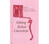 Editing Robert Grosseteste: Papers Given at the Thirty-Sixth Annual Conference on Editorial Problems,University of Toronto, 3-4 November 2000