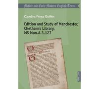 Edition and Study of Manchester, Chetham’s Library, MS Mun.A.3.127