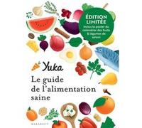 Edition collector Yuka : Le guide de l'alimentation saine: Inclus le poster du calendrier des fruits & légumes de saison