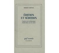 Edition Et Sédition - L'univers De La Littérature Clandestine Au Xviiie Siècle
