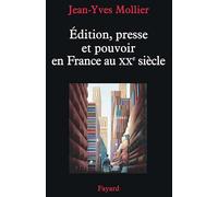 Édition, presse et pouvoir en France au XXe siècle