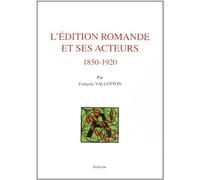 Edition Romande et Ses Acteurs. 1850-1920.
