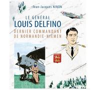 EDITIONS ALAIN AMIEL Le Général Louis Delfino, dernier commandant de Normandie-Niemen