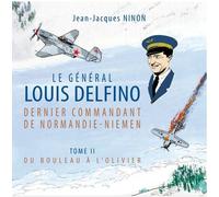 Editions Alain Amiel Le Général Louis Delfino, Dernier Commandant De Normandie-Niemen Tome 2 - Du Bouleau à L'olivier