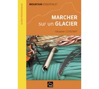 EDITIONS CONSTANT - Topo alpinisme - Marcher Sur Un Glacier - Topo Alpinisme | Editions Constant