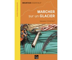 EDITIONS CONSTANT - Topo alpinisme - Marcher Sur Un Glacier - Topo Alpinisme | Editions Constant