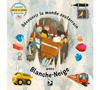 ÉDITIONS DU GERFAUT-Livre " Découvrir le monde souterrain avec Blanche Neige " aux Éditions Gerfaut ( du)