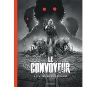Le Convoyeur - Tome 3 - Ces Ténèbres Qui Nous Lient - Edition Spéciale Noir Et Blanc
