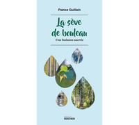 ÉDITIONS DU ROCHER-La sève de Bouleau - Une boisson sacrée
