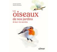 ÉDITIONS EUGEN ULMER-Livre Les oiseaux de nos jardins et leur vie secrète aux Éditions Ulmer - 127 pages