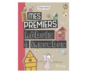 ÉDITIONS GRENOUILLE-Mes premiers hôtels à insectes. Editions Grenouille