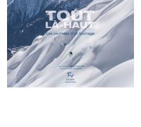 EDITIONS GUERIN - Récits de montagne et Beaux Livres - Tout Là-haut - Roman | Editions Guerin