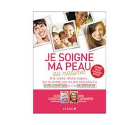 Je soigne ma peau au naturel: Pour une peau saine et apaisée