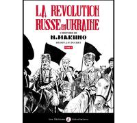 EDITIONS LIBERTAIRES La Révolution russe en Ukraine Tome 2 : L'histoire de N. Makhno