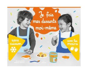 ÉDITIONS MILAN-Je fais mes desserts moi-même sans cuisson Editions Milan - 3 à 6 ans