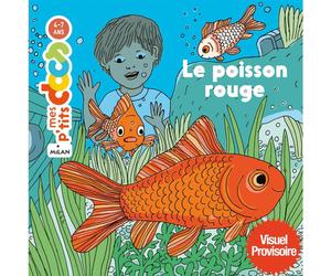 ÉDITIONS MILAN-Mes ptits docs “Le poisson rouge” Éditions Milan