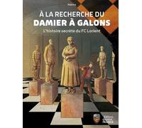 Éditions Ouest-France À La Recherche Du Damier à Galons : L'histoire Secrète Du FC Lorient