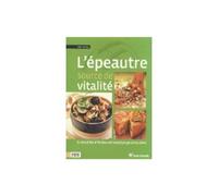 ÉDITIONS TERRE VIVANTE-L'épeautre, source de vitalité - Terre Vivante