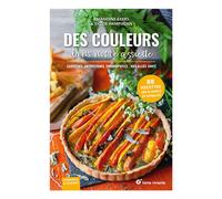 Des couleurs dans notre assiette: Anthocyanes, carotènes, chlorophylle... nos alliés santé