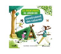 ÉDITIONS TERRE VIVANTE-Livre " Les aventuriers au jardin bio construisent des cabanes " aux Éditions Terre vivante