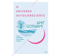 Editora Aleph O Universo autoconsciente: Como a consciência cria o Mundo Material