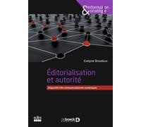 Editorialisation et autorité Dispositifs info-communicationnels numériques - Evelyne Broudoux - De Boeck Supérieur - broché - Essai