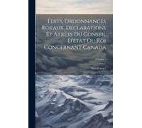 Édits, Ordonnances Royaux, Déclarations Et Arrêts Du Conseil D'état Du Roi Concernant Canada; Volume 1