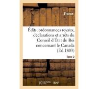 Édits, ordonnances royaux, déclarations et arrêts du Conseil d'État du Roi : le Canada Tome 2 - France - Hachette Bnf - broché - Livre