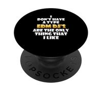 EDM DJs are The Only Thing I Like Funny Festival Rave Artist PopSockets PopGrip Adhésif