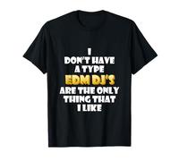 EDM DJs are The Only Thing I Like Funny Festival Rave Artist T-Shirt