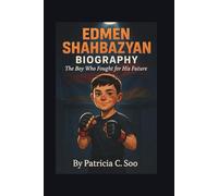 EDMEN SHAHBAZYAN BIOGRAPHY: The Boy Who Fought for His Future