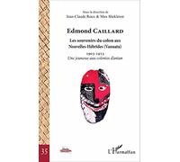 Edmond Caillard: Les souvenirs du colon aux Nouvelles-Hébrides (Vanuatu) 1903-1913 Une jeunesse aux colonies d'antan