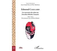 Edmond Caillard Les souvenirs du colon aux Nouvelles-Hébrides (Vanuatu) 1903-1913 Une jeunesse aux colonies d'antan - 1903-1913 Une jeunesse aux colonies d'antan - Jean-Claude Roux - L'harmattan - bro