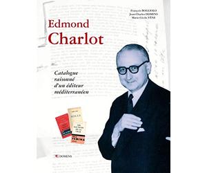 Edmond Charlot: Catalogue raisonné d'un éditeur méditerranéen