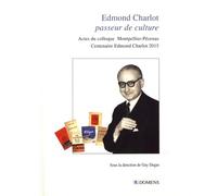 Edmond Charlot, passeur de culture: Actes du colloque Montpellier-Pézenas (24-26 septembre 2015) pour le centenaire Edmond Charlot
