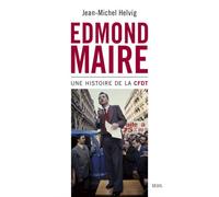 Edmond Maire Une histoire de la CFDT - Jean-Michel Helvig - Seuil - broché - Essai