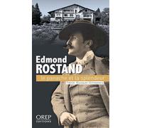 Edmond Rostand: Le panache et la splendeur