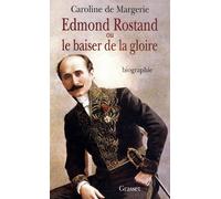Edmond Rostand ou le baiser de la gloire - Caroline DE MARGERIE - Grasset - Livre